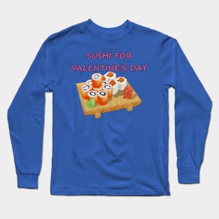 Sushi For Valentine's Day Long Sleeve T-Shirt
